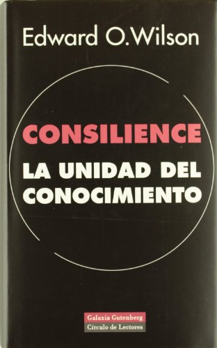 Consilience. la unidad del conocimiento Consilience. la unidad del conocimiento