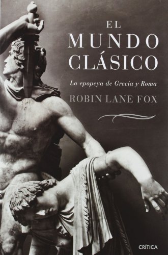El mundo clasico: la epopeya de grecia y roma El mundo clasico: la epopeya de grecia y roma