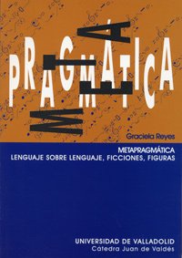 Metapragmatica: lenguaje sobre lenguaje: ficciones, figuras Metapragmatica: lenguaje sobre lenguaje: ficciones, figuras