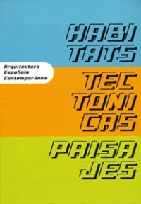 Habitats, tectonicas, paisajes (arquitectura española contemporanea)