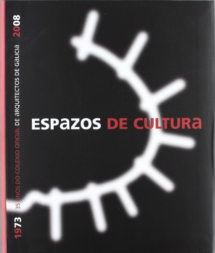 Espazos de cultura : 35 anos do colexio oficial de arquitectos de galicia Espazos de cultura : 35 anos do colexio oficial de arquitectos de galicia