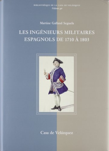 Les ingenieurs militaires espagnolss de 1710 a 1803 Les ingenieurs militaires espagnolss de 1710 a 1803