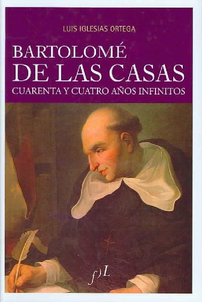 Bartolome de las casas, 44 años infinitos Bartolome de las casas, 44 años infinitos