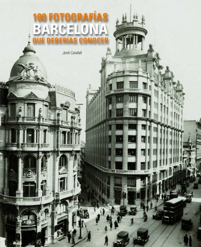 Barcelona, 100 fotografias que deberias conocer Barcelona, 100 fotografias que deberias conocer