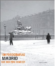 Madrid, 100 fotografias que deberias conocer Madrid, 100 fotografias que deberias conocer