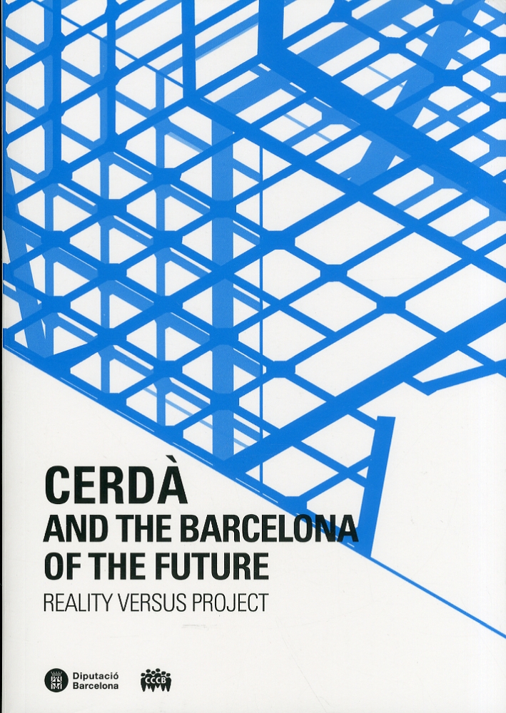 Cerdà and the barcelona of the future. Reality versus project Cerdà and the barcelona of the future. Reality versus project