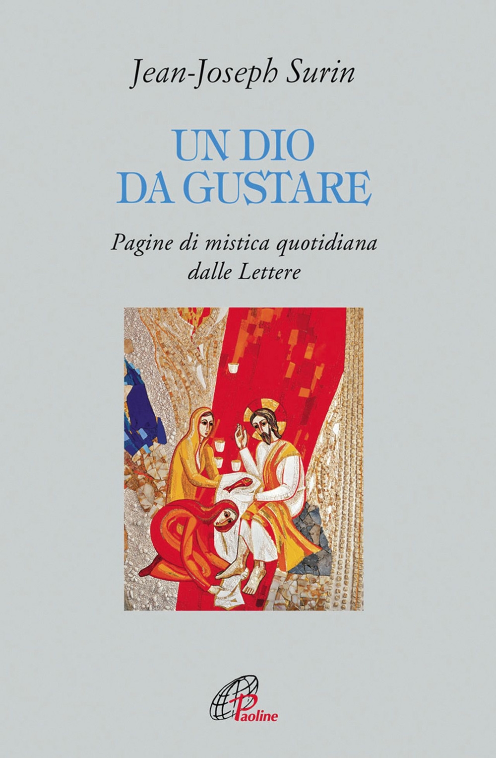 Un Dio da gustare. Pagine di mistica quotidiana dalla Lettere Un Dio da gustare. Pagine di mistica quotidiana dalla Lettere