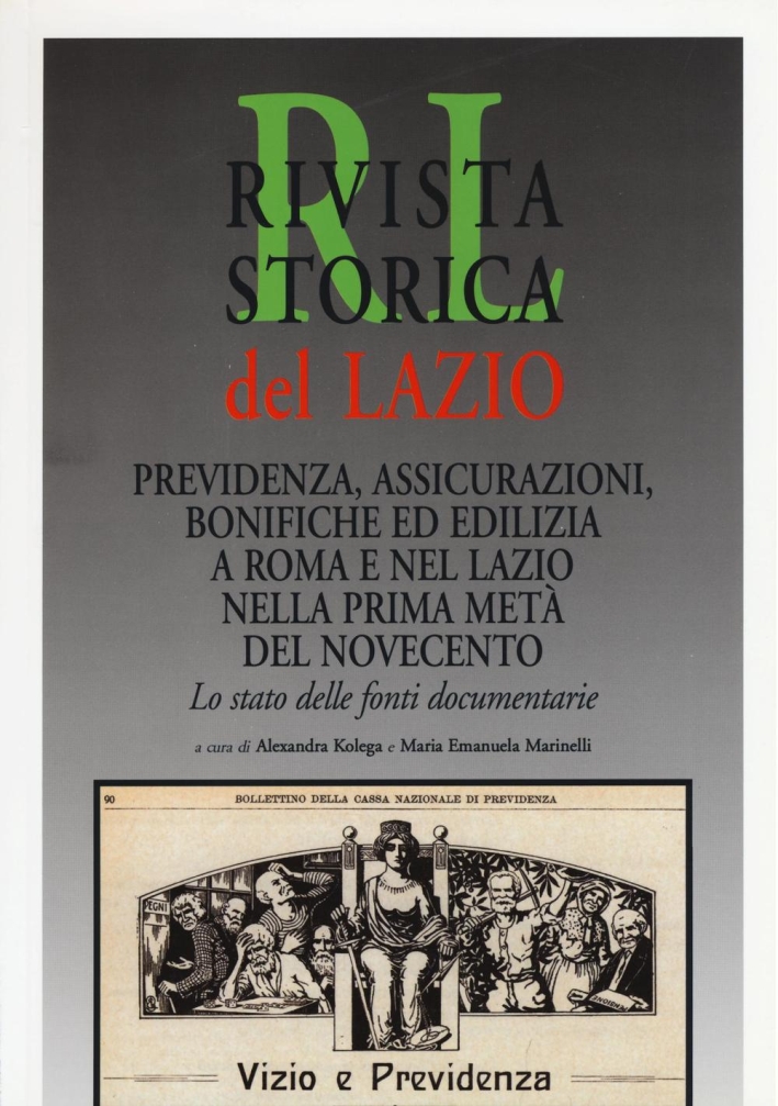 Rivista storica del Lazio. Previdenza, assicurazioni, bonifiche ed edilizia a Roma e nel Lazio nella prima metà del Novecento. Lo stato delle fonti documentarie Rivista storica del Lazio. Previdenza, assicurazioni, bonifiche ed edilizia a Roma e nel Lazio nella prima metà del Novecento. Lo stato delle fonti documentarie