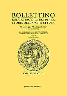 Bollettino del Centro di Studi per la Storia dell'Architettura n. 42-43-44 Anno 2005 - 2007 Numero unico Bollettino del Centro di Studi per la Storia dell'Architettura n. 42-43-44 Anno 2005 - 2007 Numero unico