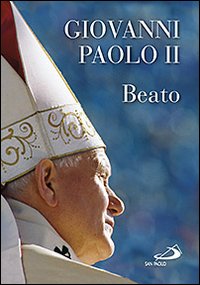 Giovanni Paolo II. Beato Giovanni Paolo II. Beato