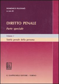 Diritto penale. Parte speciale. Vol. 1: Tutela penale della persona Diritto penale. Parte speciale. Vol. 1: Tutela penale della persona