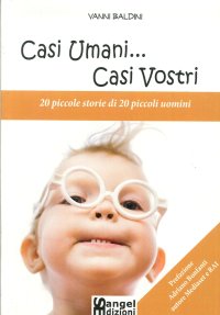 Casi umani... casi vostri. 20 piccole storie di 20 piccoli uomini