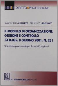 Il modello di organizzazione, gestione e controllo ex D.lgs. 8 giugno 2001, n. 231. Uno scudo processuale per le società e gli enti