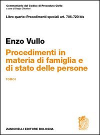 Commentario del codice di procedura civile. Libro quarto: procedimentispeciali art. 706-720 bis. Procedimenti in materia di famiglia e stato delle persone. Tomo I