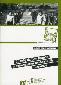 Un urlo da San Ramon. La colonizzazione trentina in Cile, 1949-1974