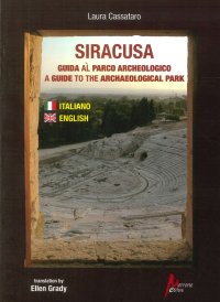 Siracusa. Guida al Parco Archeologico. A Guide To the Archaeological Park