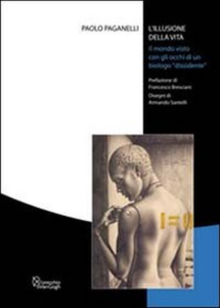 L'illusione della vita. Il mondo visto con gli occhi di un biologo «dissidente»