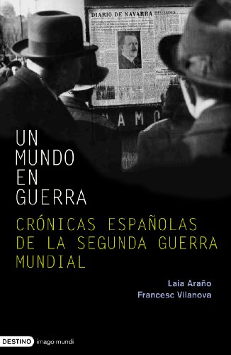 El mundo en guerra: cronicas españolas de la segunda guerra mundial El mundo en guerra: cronicas españolas de la segunda guerra mundial