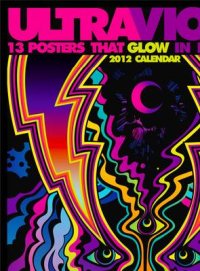 Ultraviolet 2012 Wall Calendar: 13 Posters That Glow in Blac