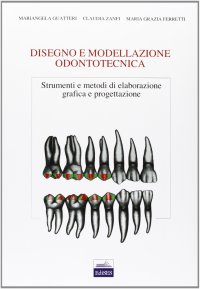 Disegno e modellazione odontotecnica. Strumenti e metodi di elaborazione grafica e progettazione
