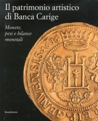 Il patrimonio artistico di Banca Carige. Monete, pesi e bilance monetali