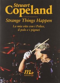 Strange things happen. La mia vita con i Police, il polo e i pigmei