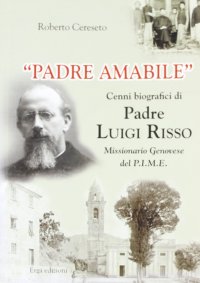 "Padre Amabile". Cenni biografici di Padre Luigi Risso. Missionario genovese del P.I.M.E