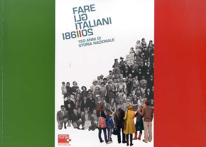 Fare gli Italiani. 150 anni di storia nazionale Fare gli Italiani. 150 anni di storia nazionale