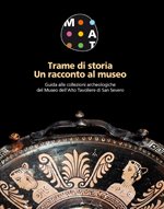Trame di storia. Un racconto al museo  Guida alle collezioni archeologiche del Museo dell'Alto Tavoliere di San Severo
