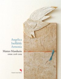 Angelica Ineffabile Armonia.  Matteo Manduzio opere 2008-2009