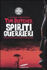 Spiriti Guerrieri. Viaggio Senza Mappa nell'Africa Nera