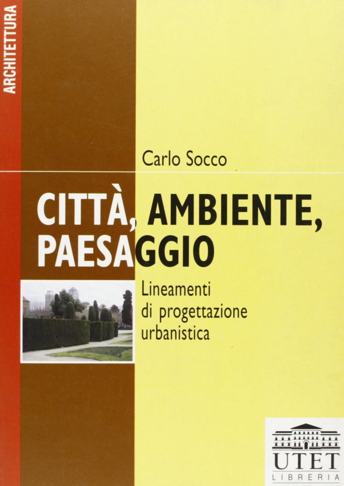 Città, ambiente, paesaggio. Lineamenti di progettazione urbanistica Città, ambiente, paesaggio. Lineamenti di progettazione urbanistica