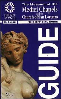 The Museum of the Medici Chapels and the Church of San Lorenzo. The official guide