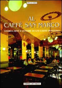 Al Caffè San Marco. Storia, arte e lettere di un caffè triestino