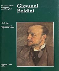 Giovanni Boldini. L'uomo, il pittore e i rapporti con i famigliari