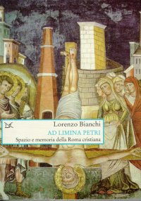 Ad limina Petri. Spazio e memoria della Roma cristiana