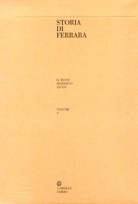Storia di Ferrara. V. Il Basso Medioevo. Secoli XII-XIV