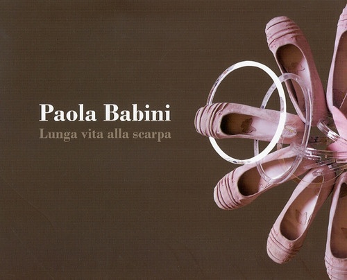Paola Babini. Lunga Vita alla Scarpa Paola Babini. Lunga Vita alla Scarpa
