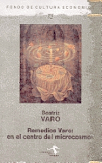 Remedios varo : en el centro del microcosmos Remedios varo : en el centro del microcosmos