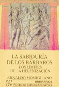 La sabiduria de los barbaros. los limites de la helenizacion La sabiduria de los barbaros. los limites de la helenizacion