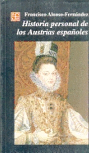 Historia personal de los austrias españoles Historia personal de los austrias españoles