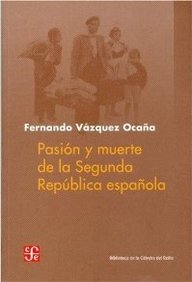 Pasion y muerte de la segunda republica española Pasion y muerte de la segunda republica española