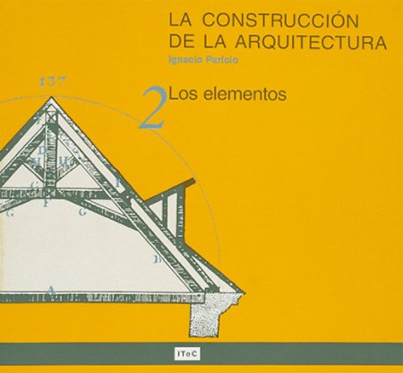 La construccion de la arquitectura2 : los elementos La construccion de la arquitectura2 : los elementos