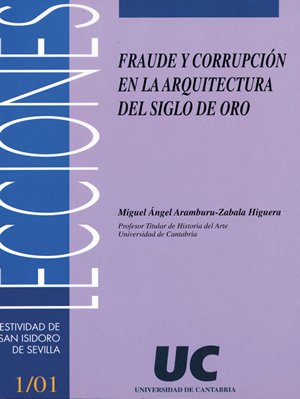 Fraude y corrupcion en la arquitectura del siglo de oro Fraude y corrupcion en la arquitectura del siglo de oro