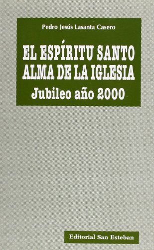 El espiritu santo alma de la iglesia : jubileo año 2000 El espiritu santo alma de la iglesia : jubileo año 2000
