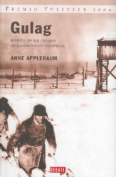 Gulag: historia de los campos de concentracion sovieticos Gulag: historia de los campos de concentracion sovieticos