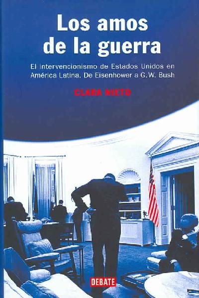 Los amos de la guerra (el intervencionismo de estados unidos en america latina: de eisenhower a bush) Los amos de la guerra (el intervencionismo de estados unidos en america latina: de eisenhower a bush)