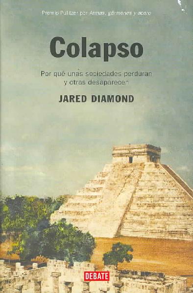 Colapso (por que unas sociedades perduran y otras desaparecen) Colapso (por que unas sociedades perduran y otras desaparecen)