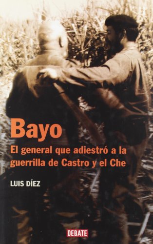 Bayo (el general que adiestro la guerrilla de castro y el che) Bayo (el general que adiestro la guerrilla de castro y el che)