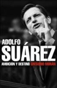 Adolfo suarez: ambicion y destino Adolfo suarez: ambicion y destino